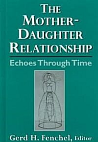 The Mother-Daughter Relationship: Echoes Through Time (Hardcover)