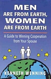 Men Are from Earth, Women Are from Earth: A Guide to Winning Cooperation from Your Spouse (Paperback)