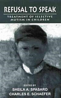 Refusal to Speak: Treatment of Selective Mutism in Children (Hardcover)