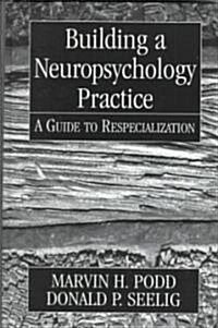Building a Neuropsychology Practice: Developments in Clinical Psychiatry (Hardcover)