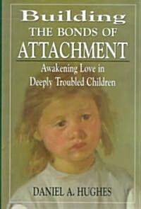 Building the Bonds of Attachment: Awakening Love in Deeply Troubled Children (Hardcover)