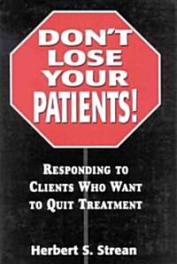 Dont Lose Your Patients: Responding to Clients Who Want to Quit Treatment (Hardcover)
