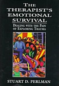 The Therapists Emotional Survival: Dealing with the Pain of Exploring Trauma (Hardcover)