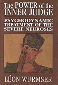 The Power of the Inner Judge: Psychodynamic Treatment of the Severe Neuroses (Hardcover)