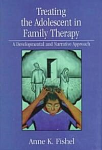 Treating the Adolescent in Family Therapy: A Developmental and Narrative Approach (Hardcover)