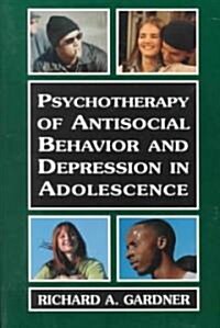 Psychotherapy of Antisocial Behavior and Depressionin Adolescence: Psychotherapy with Adolescents (Paperback)