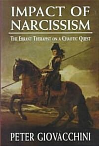 The Impact of Narcissism: The Errant Therapist on a Chaotic Quest (Hardcover)