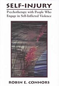 Self-Injury: Psychotherapy with People Who Engage in Self-Inflicted Violence (Hardcover)