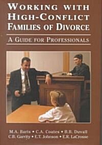 Working with High-Conflict Families of Divorce: A Guide for Professionals (Hardcover)