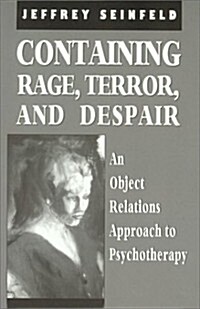 Containing Rage, Terror and Despair: An Object Relations Approach to Psychotherapy (Paperback)