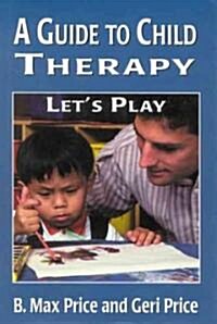 A Guide to Child Therapy: Lets Play (Hardcover)