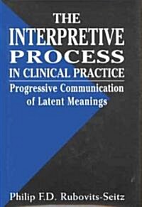 The Interpretive Process in Clinical Practice (Hardcover)