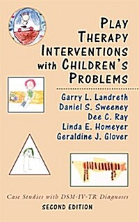 Play Therapy Interventions with Childrens Problems: Case Studies with Dsm-IV-Tr Diagnoses (Hardcover, 2)