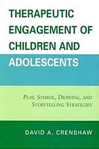 Therapeutic Engagement of Children and Adolescents: Play, Symbol, Drawing, and Storytelling Strategies (Paperback)