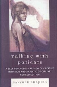 Talking with Patients: A Self Psychological View of Creative Intuition and Analytic Discipline (Hardcover, 2, Revised)