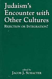 Judaisms Encounter with Other Cultures: Rejection or Integration? (Paperback)