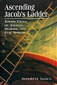 Ascending Jacobs Ladder: Jewish Views of Angels, Demons, and Evil Spirits (Hardcover)