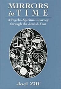 Mirrors in Time: A Psycho-Spiritual Journey Through the Jewish Year (Hardcover)