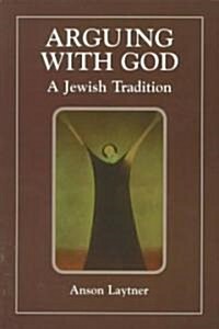 Arguing with God: A Jewish Tradition (Paperback)