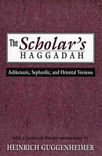 The Scholars Haggadah: Ashkenazic, Sephardic, and Oriental Versions (Paperback)