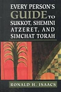 Every Persons Guide to Sukkot, Shemini Atzeret, and Simchat Torah (Hardcover)