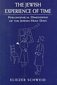 The Jewish Experience of Time: Philosophical Dimensions of the Jewish Holy Daysphilosophical Dimensions of the Jewish Holy Daysphilosophical Dimensio (Hardcover)