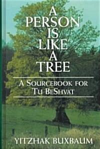 A Person Is Like a Tree: A Sourcebook for Tu Beshvat (Hardcover)