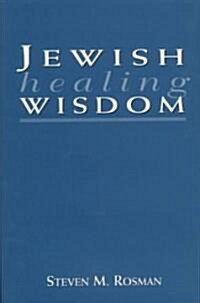 Jewish Healing Wisdom (Hardcover)