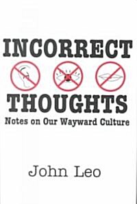 Incorrect Thoughts : Notes on Our Wayward Culture (Hardcover)