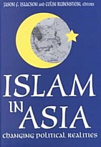 Islam in Asia : Changing Political Realities (Hardcover)