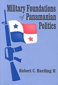 Military Foundations of Panamanian Politics (Hardcover)