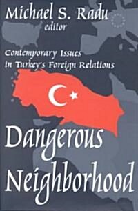 Dangerous Neighborhood : Contemporary Issues in Turkeys Foreign Relations (Hardcover)