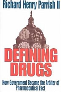 Defining Drugs : How Government Became the Arbiter of Pharmaceutical Fact (Hardcover)