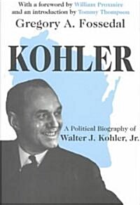 Kohler : A Political Biography of Walter J.Kohler, Jr. (Hardcover)