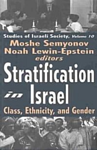 Stratification in Israel : Class, Ethnicity, and Gender (Hardcover)