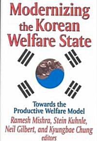 Modernizing the Korean Welfare State : Towards the Productive Welfare Model (Hardcover)