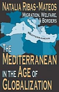 The Mediterranean in the Age of Globalization : Migration, Welfare, and Borders (Hardcover)