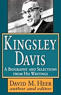 Kingsley Davis : A Biography and Selections from His Writings (Hardcover)