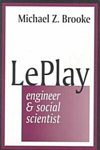 Le Play : Engineer and Social Scientist (Paperback)