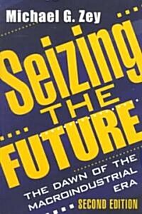 Seizing the Future: Dawn of the Macroindustrial Era (Paperback, 2)