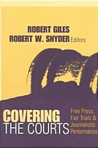Covering the Courts : Free Press, Fair Trials, and Journalistic Performance (Paperback)