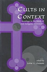 Cults in Context : Readings in the Study of New Religious Movements (Paperback)