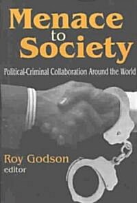 Menace to Society : Political-criminal Collaboration Around the World (Paperback)