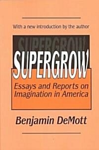 Supergrow : Essays and Reports on Imagination in America (Paperback, New ed)