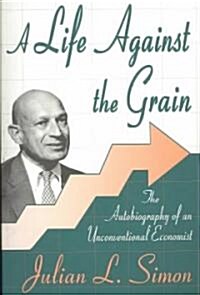 A Life against the Grain : The Autobiography of an Unconventional Economist (Paperback)