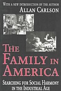 The Family in America : Searching for Social Harmony in the Industrial Age (Paperback)