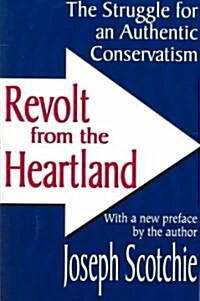 Revolt from the Heartland : The Struggle for an Authentic Conservatism (Paperback, New ed)