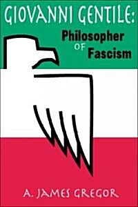 Giovanni Gentile : Philosopher of Fascism (Paperback)