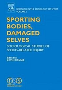 Sporting Bodies, Damaged Selves: Sociological Studies of Sports-Related Injury (Hardcover)