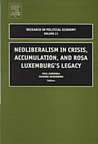 Neoliberalism in Crisis, Accumulation, and Rosa Luxemburgs Legacy (Hardcover)